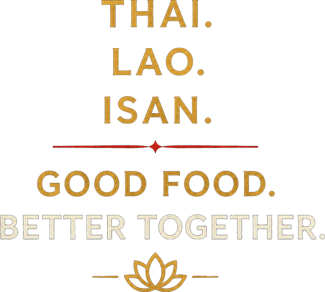 Thai. Lao. Isan. Good food. Better together.